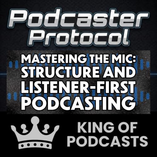 Mastering the Mic: Structure and Listener-First Podcasting