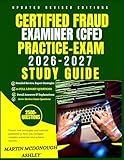 Certified Fraud Examiner (CFE) Practice Exam 2026–2027 Study Guide: Proven strategies, realistic practice, and expert insight to pass the CFE exam with confidence