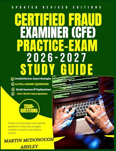 Certified Fraud Examiner (CFE) Practice Exam 2026–2027 Study Guide: Proven strategies, realistic practice, and expert insight to pass the CFE exam with confidence