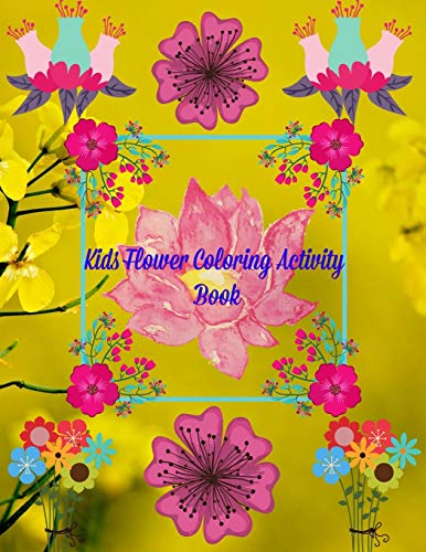 Kids Flower Coloring Activity Book: Hand Drawn Flower Coloring Books For Adults Easy Coloring Large Print For Relaxation,Help DementiaStress ... Whimsical Floral Designs With Easy