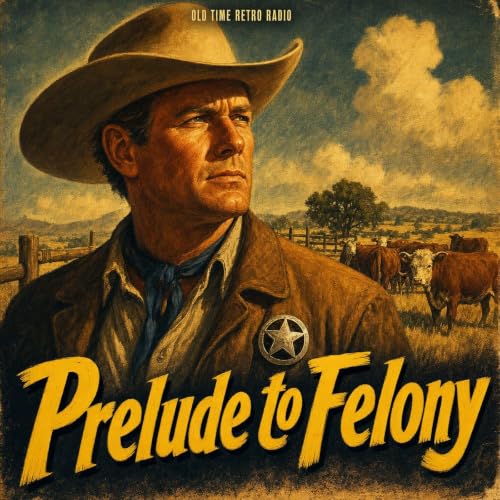 Tales of the Texas Rangers - "Prelude to Felony" (Old Time Radio, 1952)