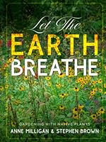 Let The Earth Breathe: Gardening With Native Plants 0977315878 Book Cover
