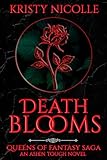 Death Blooms: An Ashen Touch Novel (Queens Of Fantasy Saga)