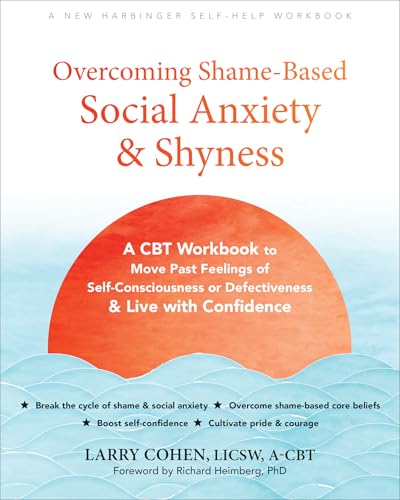 Overcoming Shame-Based Social Anxiety and Shyness: A CBT Workbook...