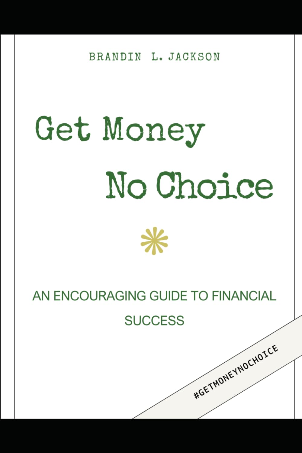 Get Money No Choice: "An Encouraging Guide To Financial Success"