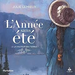 L'ann&eacute;e sans &eacute;t&eacute; tome 2. La hauteur des terres [The Year Without Summer Volume 2. The Height of the Lands] cover art
