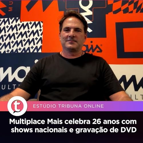 Multiplace Mais celebra 26 anos com shows nacionais e grava&ccedil;&atilde;o de DVD | Est&uacute;dio Tribuna Online #129
