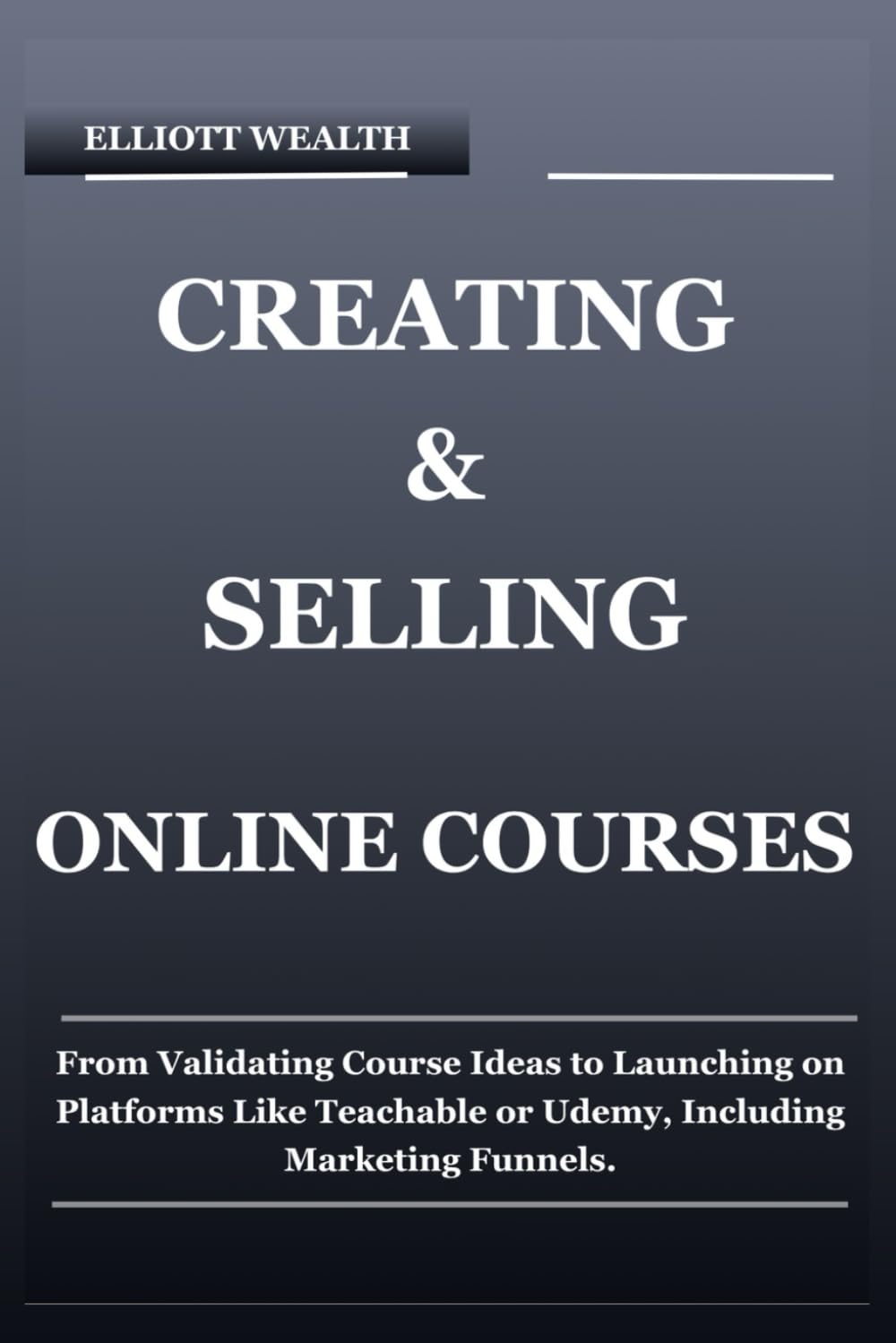CREATING & SELLING ONLINE COURSES: From Validating Course Ideas to Launching on Platforms Like Teachable or Udemy, Including Marketing Funnels.