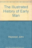 The Illustrated History of Early Man 0831717548 Book Cover