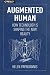 Augmented Human: How Technology Is Shaping the New Reality