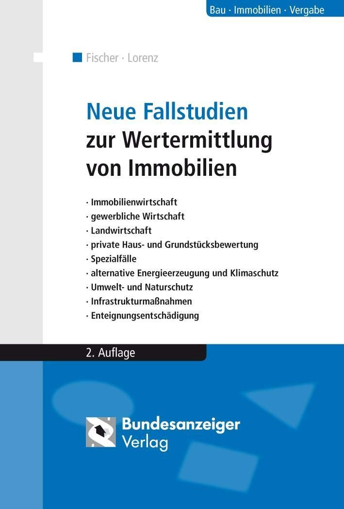 Neue Fallstudien zur Wertermittlung von Immobilien: Immobilienwirtschaft, gewerbliche Wirtschaft, Landwirtschaft, private Haus- und ... Enteignungsentschädigung