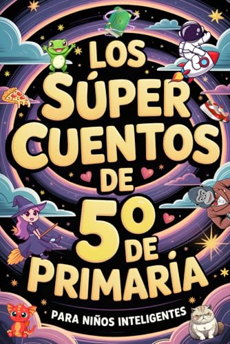 Los Súper Cuentos de 5º de Primaria para Niños Inteligentes: 20 Historias Divertidas con Preguntas de Comprensión Lectora y Acertijos para Niños y Niñas Increíbles de 10 a 12 Años