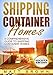 Shipping Container Homes: A Comprehensive Guide to Shipping Container Homes