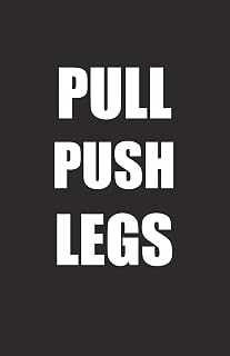 Pull Push Legs: A Push Pull Legs Workout Routine Tracker Journal And Daily Log 110 Pages