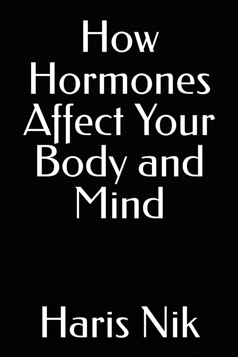 How Hormones Affect Your Body and Mind