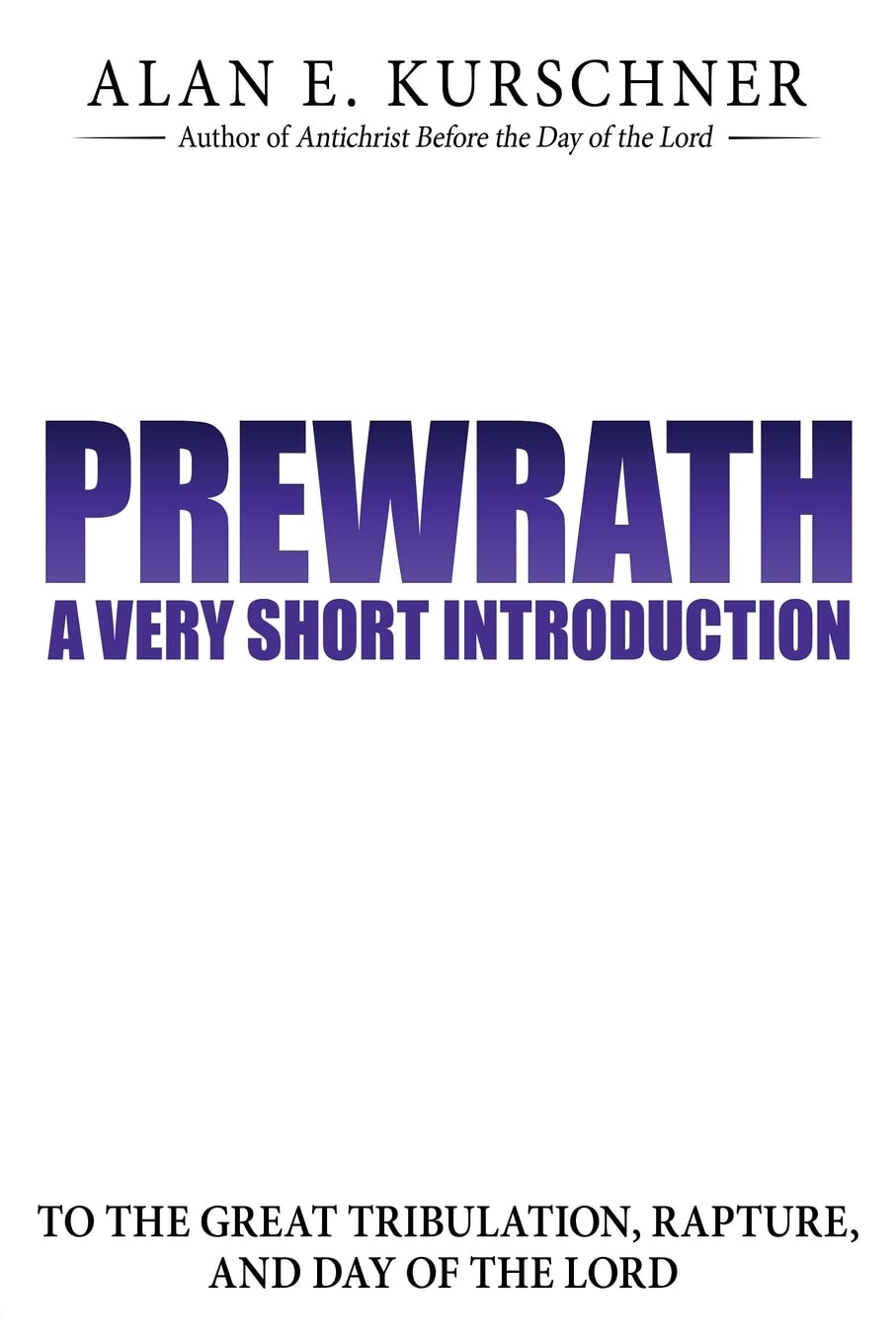 Prewrath: A Very Short Introduction to the Great Tribulation, Rapture, and Day of the Lord