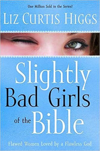 Slightly Bad Girls of the Bible: Flawed Women Loved by a Flawless God book cover
