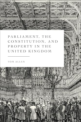Parliament, the Constitution, and Property in the United Kingdom (English Edition)