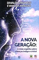 The New Generation: The Spiritist View on Indigo and Crystal Children 8573471670 Book Cover