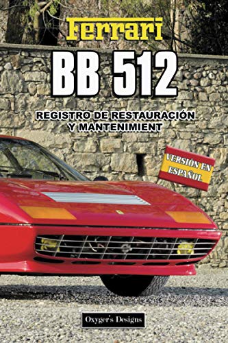 FERRARI BB 512: REGISTRO DE RESTAURACIÓN Y MANTENIMIENTO (Ediciones en español) (Spanish Edition) FERRARI BB 512: REGISTRO DE RESTAURACIÓN Y MANTENIMIENTO (Ediciones en español) (Spanish Edition)