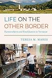 Life on the Other Border: Farmworkers and Food Justice in Vermont