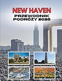 NEW HAVEN PRZEWODNIK PODRÓŻY 2026: Gdzie Bluszczowe Ściany Spotykają Się Z Nadmorskimi Ulicami