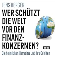 Wer schützt die Welt vor den Finanzkonzernen? Hörbuch