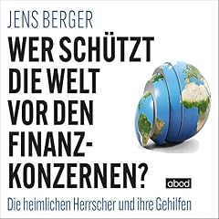 Wer sch&uuml;tzt die Welt vor den Finanzkonzernen? Titelbild