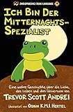 Ich Bin Der Mitternachts-Spezialist: Eine wahre Geschichte über die Liebe, das Leben und das Universum