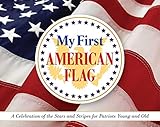 My First American Flag: A Celebration of the Stars and Stripes for Patriots Young and Old