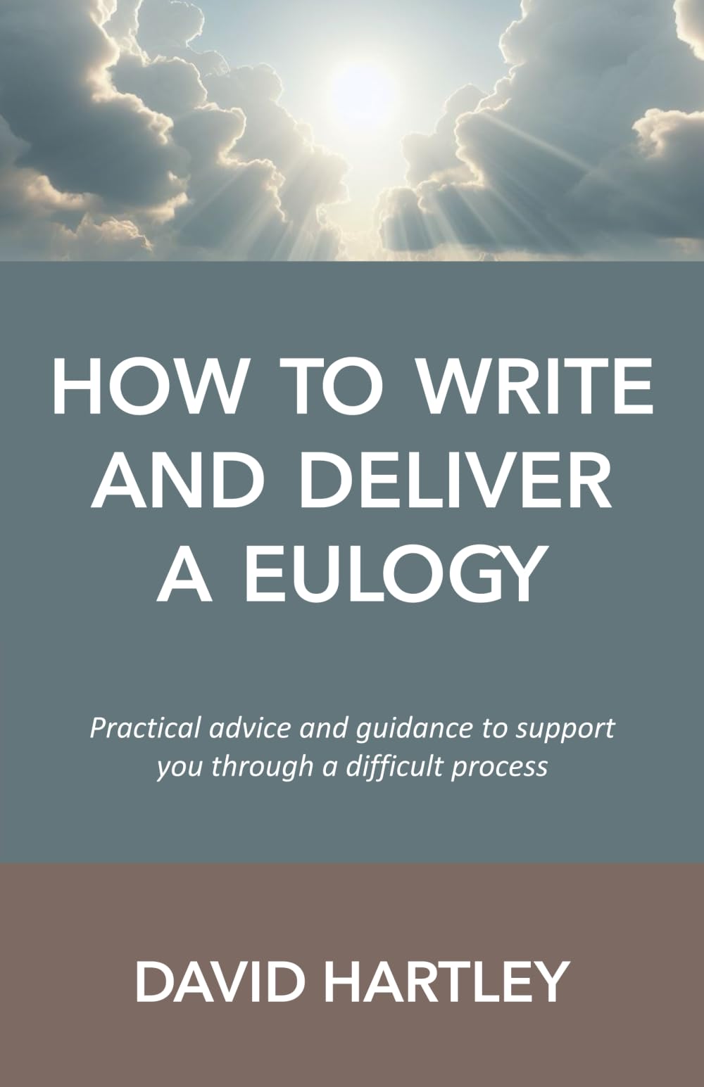 How to Write and Deliver a Eulogy: Practical advice and guidance to support you through a difficult process: 01