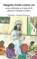 Negrita linda como yo: versos dedicados a la vida de la Maestra Celestina Cordero 1545089701 Book Cover