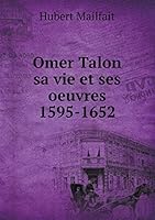 Omer Talon sa vie et ses oeuvres 1595-1652 551930212X Book Cover