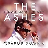 The Ashes: It's All About the Urn: England vs. Australia: ultimate cricket rivalry