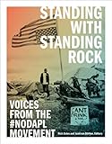 Standing with Standing Rock: Voices from the #NoDAPL Movement (Indigenous Americas)