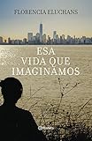 Esa vida que imaginamos (Fuera de colección) (Spanish Edition)