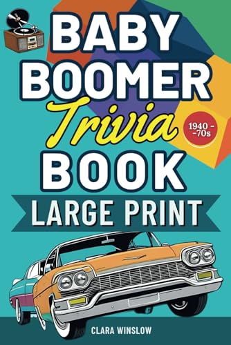 Baby Boomer Trivia Book LARGE PRINT: 300+ Fun and Nostalgic Trivia & Quizzes from the 1940s, 1950s, 1960s, 1970s, and 1980s to Challenge Your Memory ... TV Shows, Pop Culture, History and More)