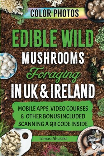 Edible Wild Mushrooms Foraging in UK & Ireland: Learn How to Identify Safely and Harvest Nature's Fungal Bounty (Forager's Guides)