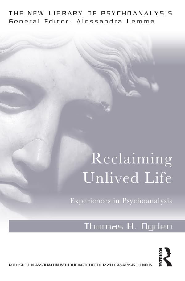 Reclaiming Unlived Life: Experiences in Psychoanalysis (The New Library of Psychoanalysis)