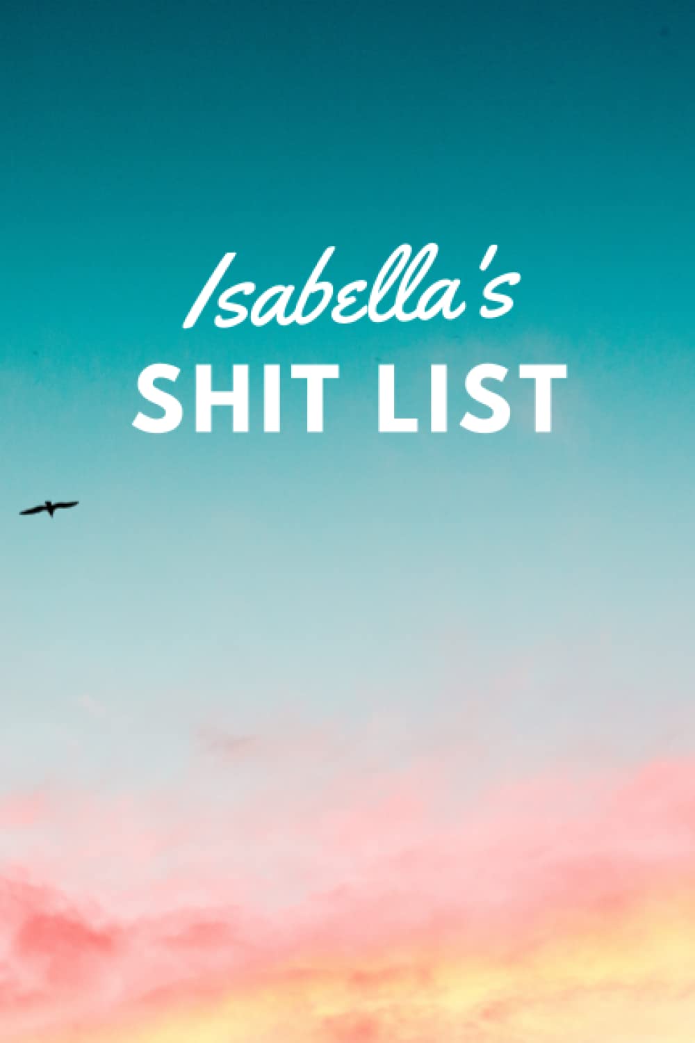 Isabella's Shit List: Personalised Name Journal for Isabella - Lined Notebook Birthday Present for Isabella - 6x9 inches - 110 pages