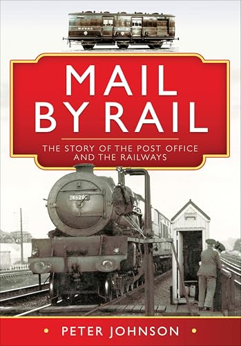 Mail by Rail: The Story of the Post Office and the Railways