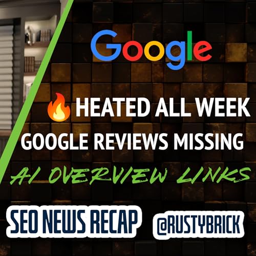 Google Volatility Heated All Week, Google Reviews Vanishing, AI Overview & AI Mode Links Updated, Google Ads News and more