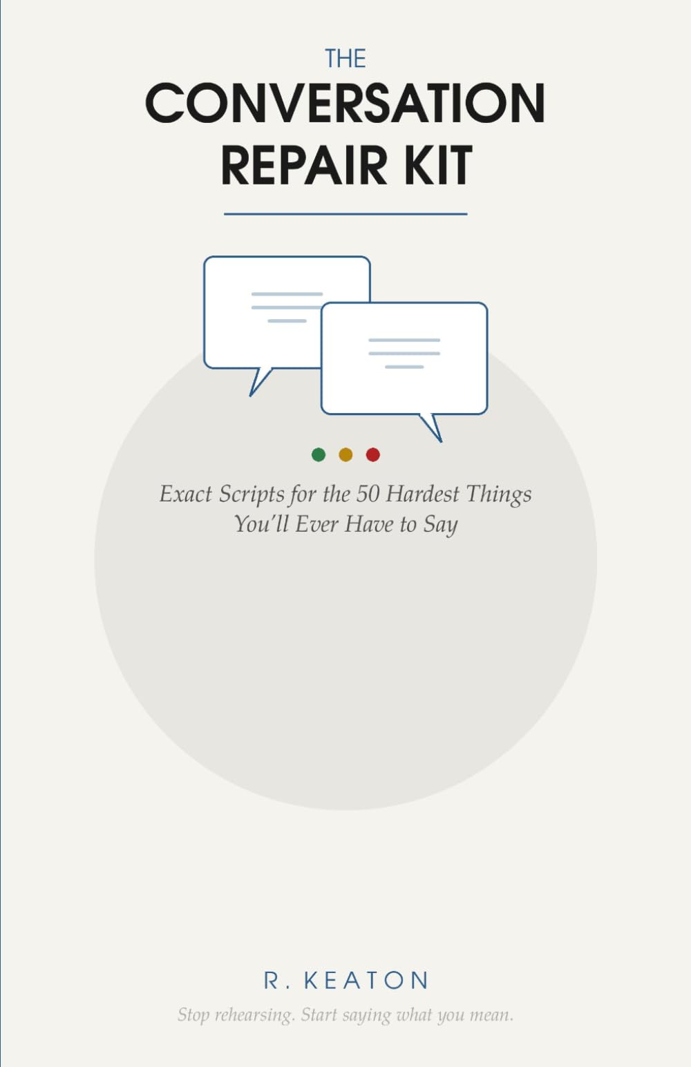 The Conversation Repair Kit: Exact Scripts for the 50 Hardest Things You'll Ever Have to Say