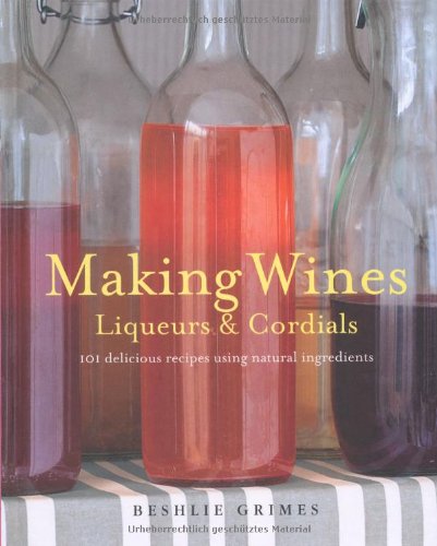 Télécharger Making Wine, Liqueurs and Cordials PDF Ebook En Ligne