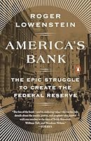 America's Bank: The Epic Struggle to Create the Federal Reserve 1594205493 Book Cover