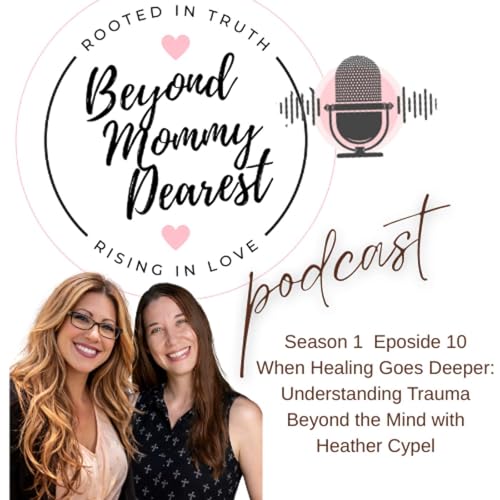When Healing Goes Deeper: Understanding Trauma Beyond the Mind with Heather Cypel