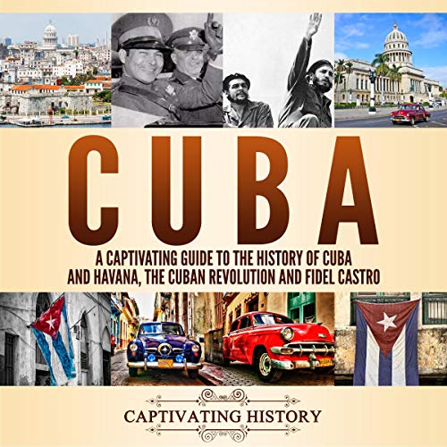 Cuba A Captivating Guide to the History of Cuba and Havana, The Cuban