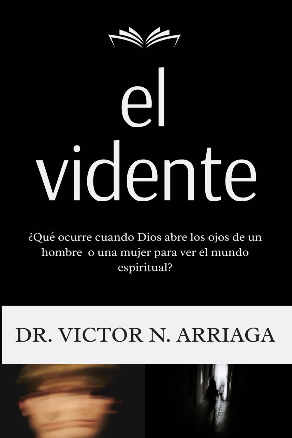 EL VIDENTE: ¿Qué ocurre cuando Dios abre los ojos de un hombre o una mujer para ver el mundo espiritual?