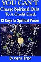 You Can't Charge Spiritual Debt to a Credit Card: 13 Keys to Spiritual Power 0615755151 Book Cover