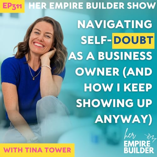 311: Navigating Self-Doubt as a Business Owner (And How I Keep Showing Up Anyway)